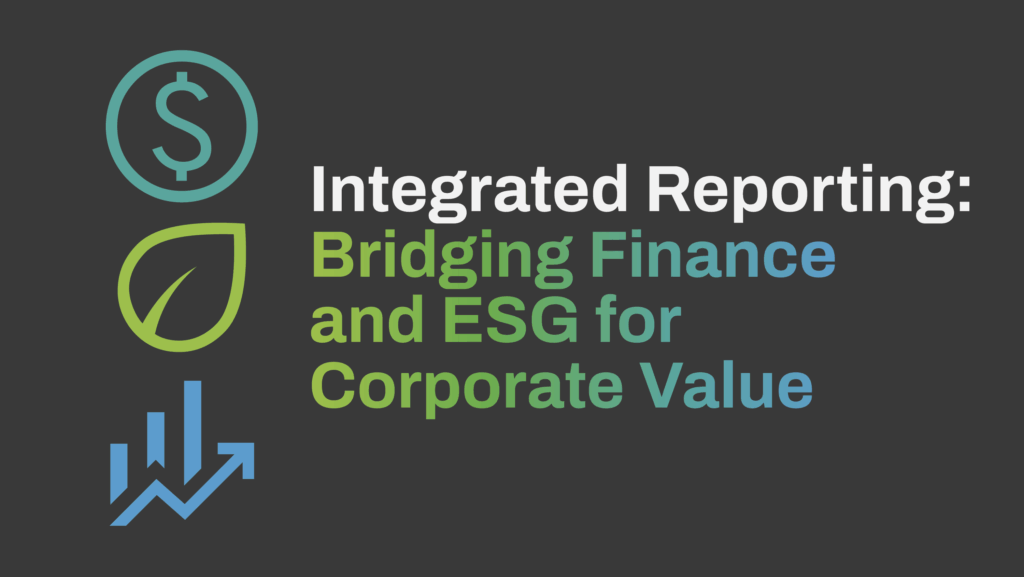 Integrated Reporting: Bridging Finance and ESG for Corporate Value Title graphic with icons of a dollar sign, a leaf, and an upward-trending chart beside the headline text ‘Integrated Reporting: Bridging Finance and ESG for Corporate Value.’